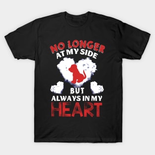 No longer at my side but always in my heart T-Shirt